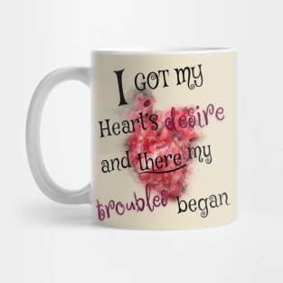 I got my heart desire and there my troubles began Mug